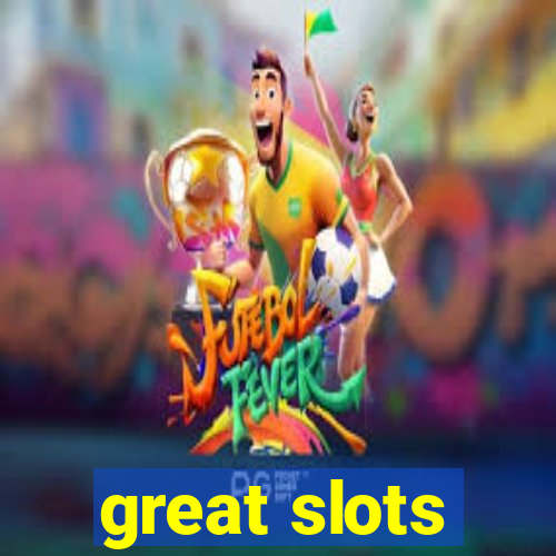 great slots